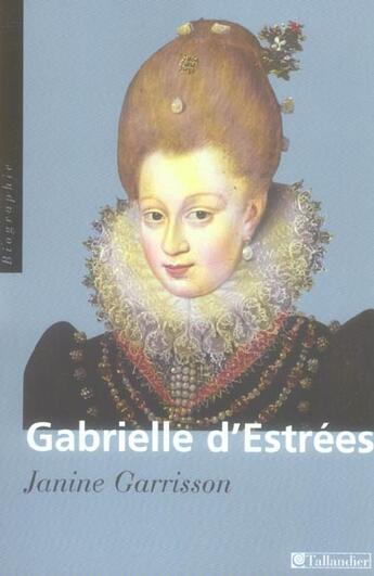 Couverture du livre « Gabrielle d'estree » de Janine Garrisson aux éditions Tallandier