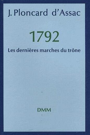 Couverture du livre « 1792 les dernières marches du trône » de Jacques Ploncard D'Assac aux éditions Dominique Martin Morin