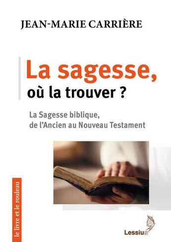 Couverture du livre « La sagesse, où la trouver ? la sagesse biblique, de l'Ancien au Nouveau Testament » de Jean-Marie Carriere aux éditions Lessius