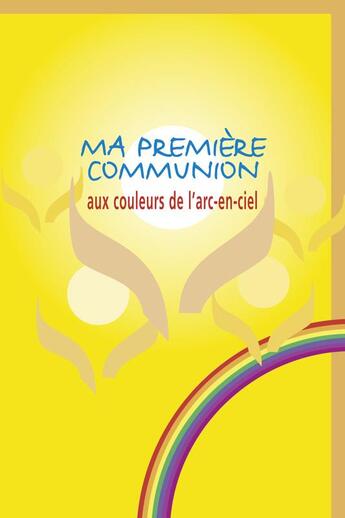 Couverture du livre « Ma premiere communion aux couleurs de l'arc-en-ciel » de  aux éditions Fidelite