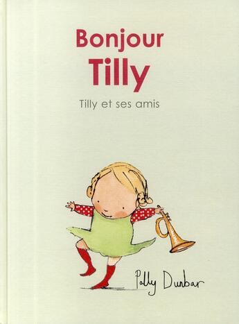 Couverture du livre « Bonjour Tilly ; Tilly et ses amis » de Dunbar Polly aux éditions Kaleidoscope