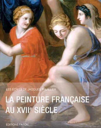 Couverture du livre « La peinture française au XVIIe siècle t.2 » de Jacques Thuillier aux éditions Faton