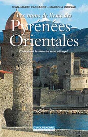 Couverture du livre « Les noms de lieux des Pyrénées-Orientales ; d'ù vient le nom de mon village ? » de Jean-Marie Cassagne et Mariola Korsak aux éditions Sud Ouest Editions