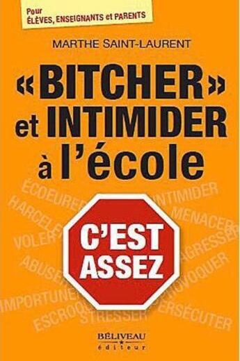 Couverture du livre « Bitcher et intimider à l'école ; c'est assez » de Marthe Saint-Laurent aux éditions Beliveau