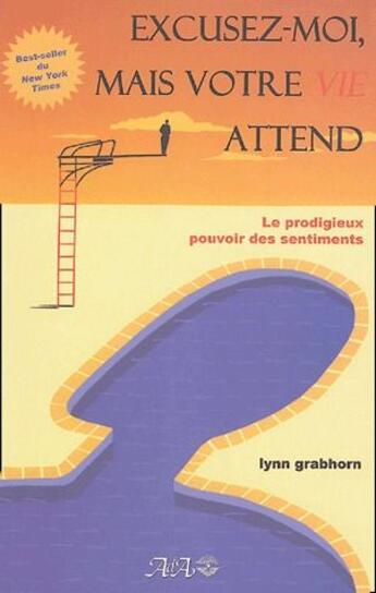 Couverture du livre « Excusez-moi mais votre vie attend ; le prodigieux pouvoir des sentiments » de Lynn Grabhorn aux éditions Ada