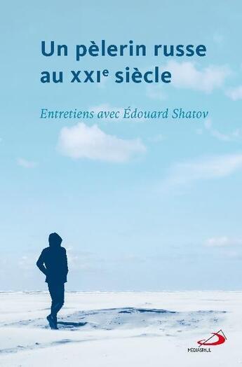 Couverture du livre « Un pèlerin russe au XXIe siècle ; entretiens avec Edouard Shatov » de Edouard Shatov aux éditions Mediaspaul