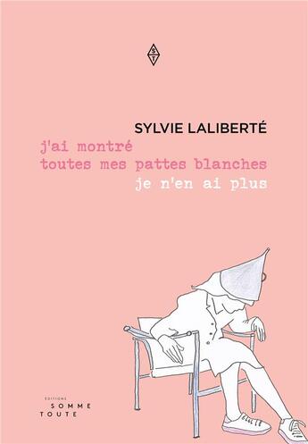 Couverture du livre « J'ai montré toutes mes pattes blanches je n'en ai plus » de Sylvie Laliberte aux éditions Editions Somme Toute