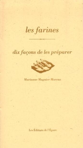 Couverture du livre « Dix façons de le préparer : les farines » de Marianne Moreno aux éditions Les Editions De L'epure