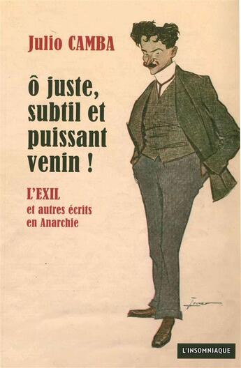 Couverture du livre « Ô juste, subtil et puissant venin ! l'exil et autres écrits en Anarchie » de Julio Camba aux éditions Insomniaque