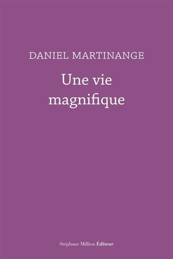 Couverture du livre « Une Vie Magnifique » de Martinange Daniel aux éditions Million