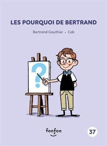 Couverture du livre « Les pourquoi de Bertrand » de Bertrand Gauthier aux éditions Fonfon