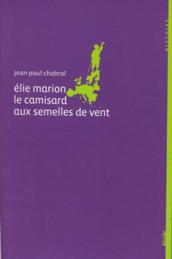 Couverture du livre « Eli Marion ; le camisard aux semelles de vent » de Jean-Paul Chabrol aux éditions Alcide