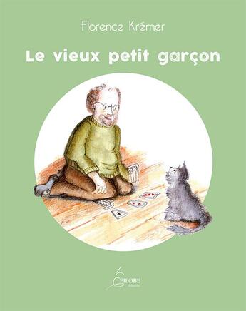 Couverture du livre « Le vieux petit garçon » de Florence Kremer aux éditions Epilobe