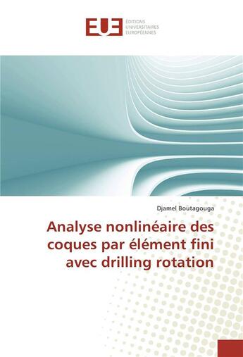 Couverture du livre « Analyse nonlinéaire des coques par élément fini avec drilling rotation » de Djamel Boutagouga aux éditions Editions Universitaires Europeennes