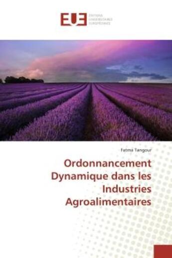 Couverture du livre « Ordonnancement Dynamique dans les Industries Agroalimentaires » de Fatma Tangour aux éditions Editions Universitaires Europeennes