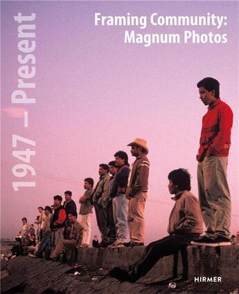 Couverture du livre « Framing community : magnum photos 1947 - present » de Antonella Pelizzari aux éditions Hirmer