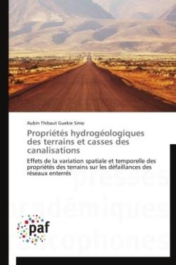 Couverture du livre « Proprietes hydrogeologiques des terrains et casses des canalisations - effets de la variation spatia » de Guekie Simo A T. aux éditions Presses Academiques Francophones