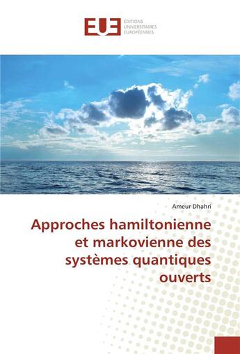 Couverture du livre « Approches hamiltonienne et markovienne des systemes quantiques ouverts » de Dhahri Ameur aux éditions Editions Universitaires Europeennes