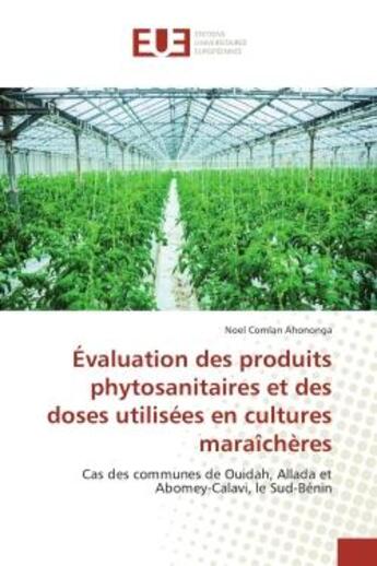 Couverture du livre « Evaluation des produits phytosanitaires et des doses utilisees en cultures maraicheres - cas des com » de Ahononga Noel aux éditions Editions Universitaires Europeennes