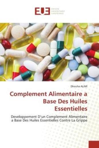 Couverture du livre « Complement alimentaire a base des huiles essentielles - developpement d'un complement alimentaire a » de Alimi Dhouha aux éditions Editions Universitaires Europeennes