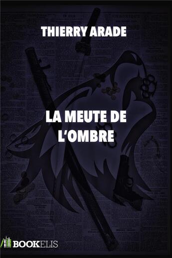 Couverture du livre « La meute de l'ombre » de Thierry Arade aux éditions Bookelis