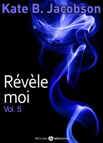 Couverture du livre « Révèle-moi ! t.5 » de Kate B. Jacobson aux éditions Editions Addictives