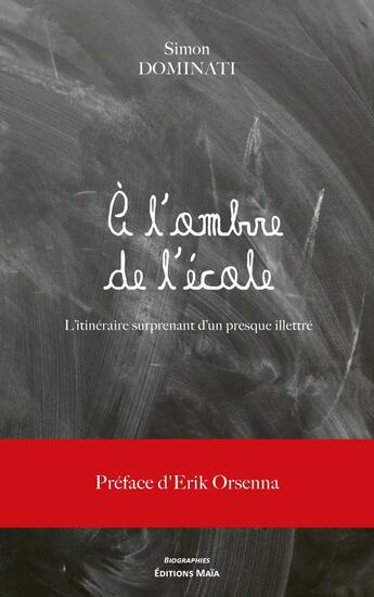 Couverture du livre « A l'ombre de l'école : L'itinéraire surprenant d'un presque illettré » de Simon Dominati aux éditions Editions Maia