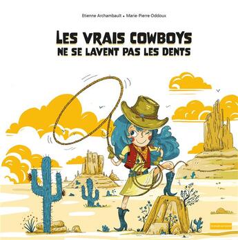 Couverture du livre « Les cowboys ne se lavent pas les dents » de Marie-Pierre Oddoux et Etienne Archambault aux éditions La Poule Qui Pond