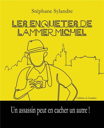 Couverture du livre « Les enquêtes de Lammer Michel : un assassin peut en cacher un autre » de Stephane Sylandre aux éditions Editions La Gauloise