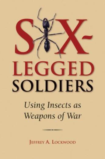 Couverture du livre « Six-Legged Soldiers: Using Insects as Weapons of War » de Lockwood Jeffrey A aux éditions Oxford University Press Usa