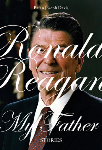 Couverture du livre « Ronald Reagan, My Father » de Chris Eaton et Brian Joseph Davis et Sam Cutler aux éditions Ecw Press