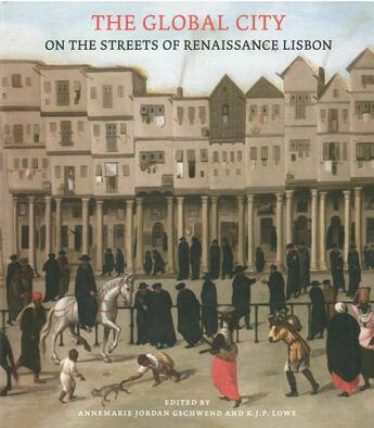 Couverture du livre « The global city: on the streets of renaissance Lisbon » de Anne Marie Jordan Gschwend et K.J.P. Lowe aux éditions Paul Holberton