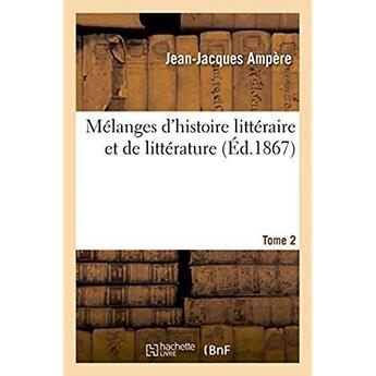 Couverture du livre « Mélanges d'histoire littéraire et de littérature » de Jean-Jacques Ampere aux éditions Hachette Bnf