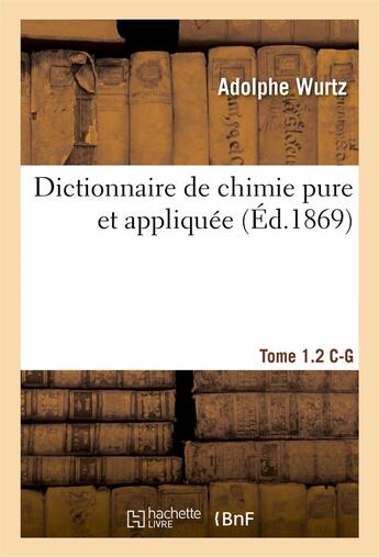 Couverture du livre « Dictionnaire de chimie pure et appliquee t.1-2. c-g » de Wurtz aux éditions Hachette Bnf