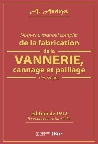 Couverture du livre « Nouveau manuel complet de la fabrication de la vannerie, cannage et paillage des sieges » de Audiger A. aux éditions Hachette Bnf