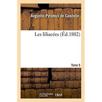 Couverture du livre « Les liliacées. Tome 5 » de Candolle A P. aux éditions Hachette Bnf