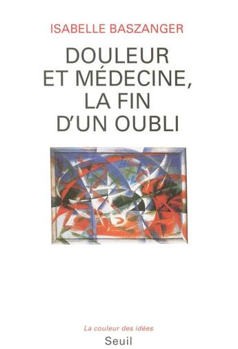 Couverture du livre « Douleur et médecine, la fin d'un oubli » de Isabelle Baszanger aux éditions Seuil