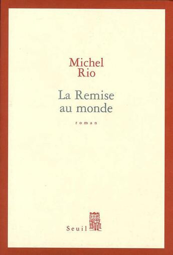 Couverture du livre « La remise au monde » de Michel Rio aux éditions Seuil