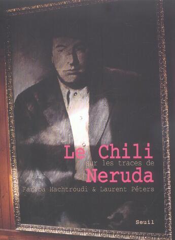 Couverture du livre « Chili, Sur Les Traces De Neruda (Le) » de Hachtroudi/Peters aux éditions Seuil