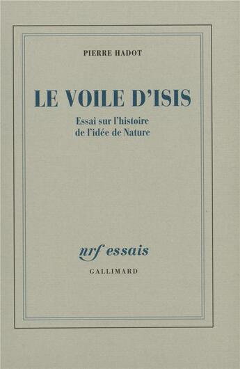 Couverture du livre « Le voile d'Isis : Essai sur l'histoire de l'idée de Nature » de Pierre Hadot aux éditions Gallimard