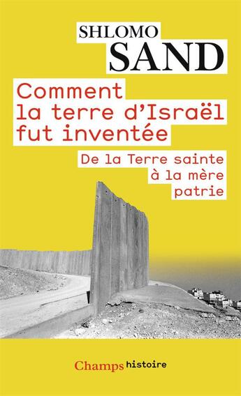 Couverture du livre « Comment la terre d'Israël fut inventée ; de la Terre sainte à la mère patrie » de Shlomo Sand aux éditions Flammarion