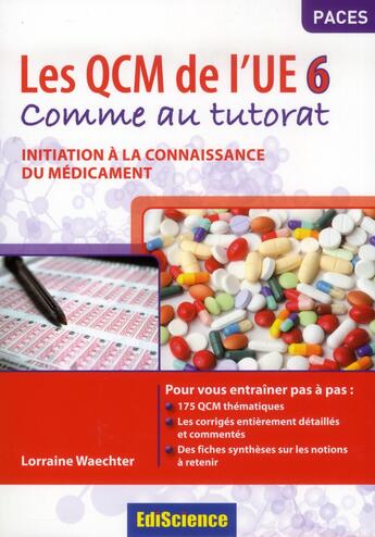 Couverture du livre « L'initiation à la connaissance du médicament ; les QCM de l'UE6 comme au tutorat » de Lorraine Waechter aux éditions Ediscience