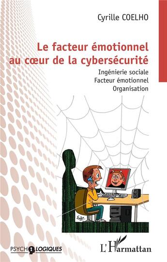 Couverture du livre « Le facteur émotionnel au coeur de la cybersécurité : ingénierie sociale, facteur émotionnel, organisation » de Cyrille Coelho aux éditions L'harmattan