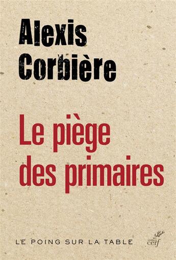 Couverture du livre « Le piège des primaires ; quand les Partis confisquent la démocratie » de Alexis Corbiere aux éditions Cerf