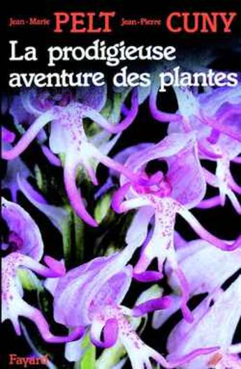 Couverture du livre « La prodigieuse aventure des plantes » de Pelt/Cuny aux éditions Fayard