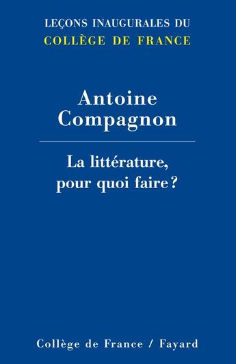 Couverture du livre « La littérature, pour quoi faire ? » de Antoine Compagnon aux éditions Fayard