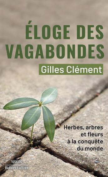 Couverture du livre « Éloge des vagabondes : herbes, arbres et fleurs à la conquête du monde » de Gilles Clement aux éditions Robert Laffont