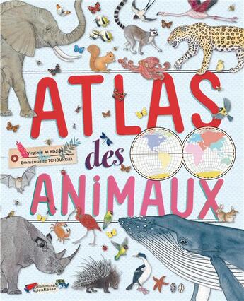Couverture du livre « Atlas des animaux » de Virginie Aladjidi et Emmanuelle Tchoukriel aux éditions Albin Michel