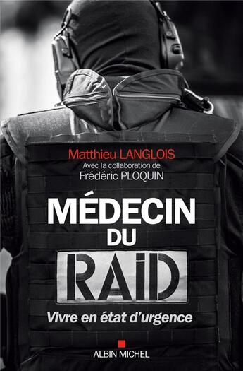Couverture du livre « Médecin du raid ; vivre en état d'urgence » de Frederic Ploquin et Matthieu Langlois aux éditions Albin Michel