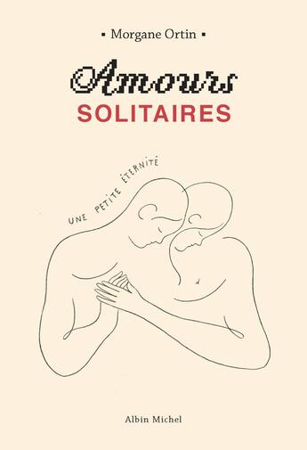 Couverture du livre « Amours solitaires ; une petite éternité » de Morgane Ortin aux éditions Albin Michel